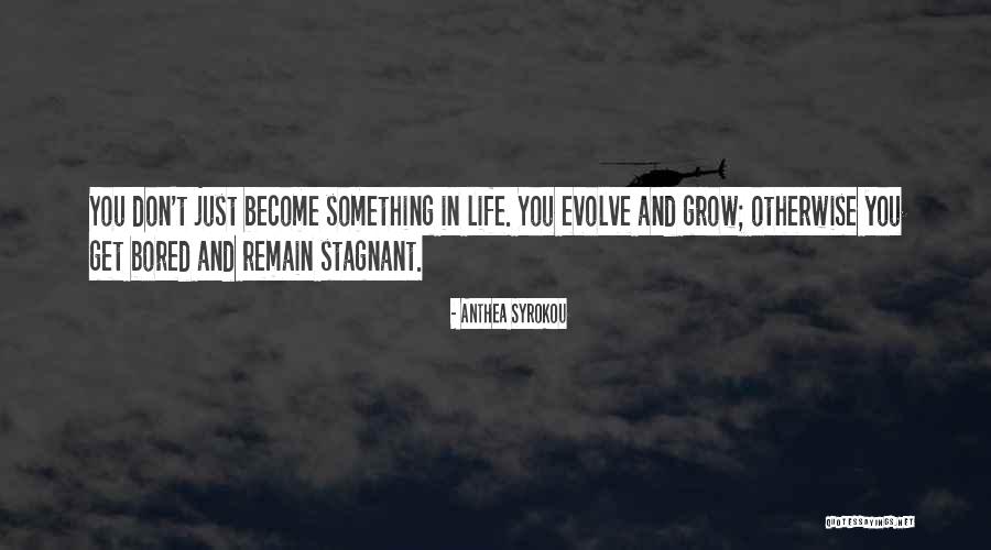 Grow And Evolve Quotes By Anthea Syrokou Grow And Evolve Quotes By Anthea Syrokou