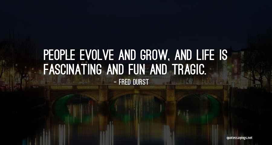 Grow And Evolve Quotes By Fred Durst Grow And Evolve Quotes By Fred Durst