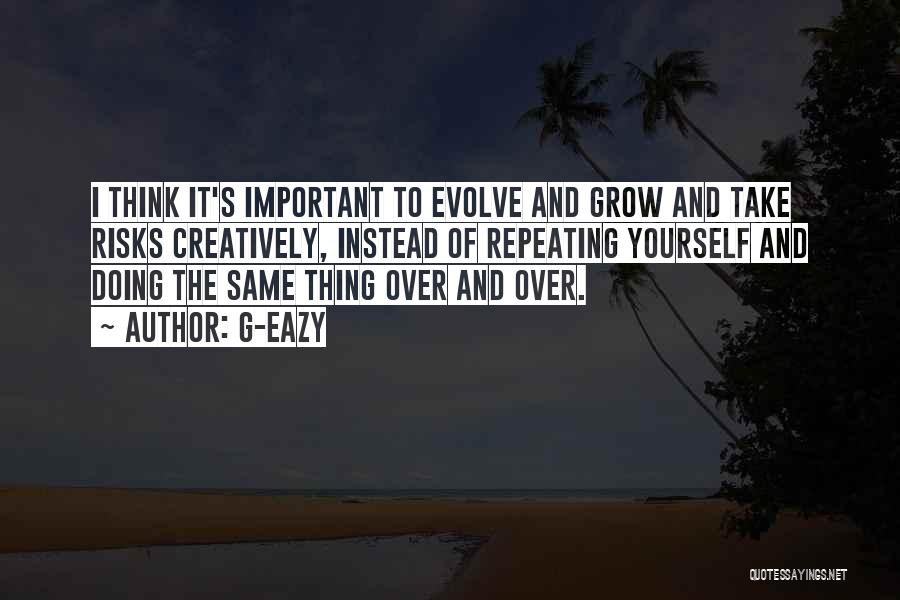 Grow And Evolve Quotes By G-Eazy