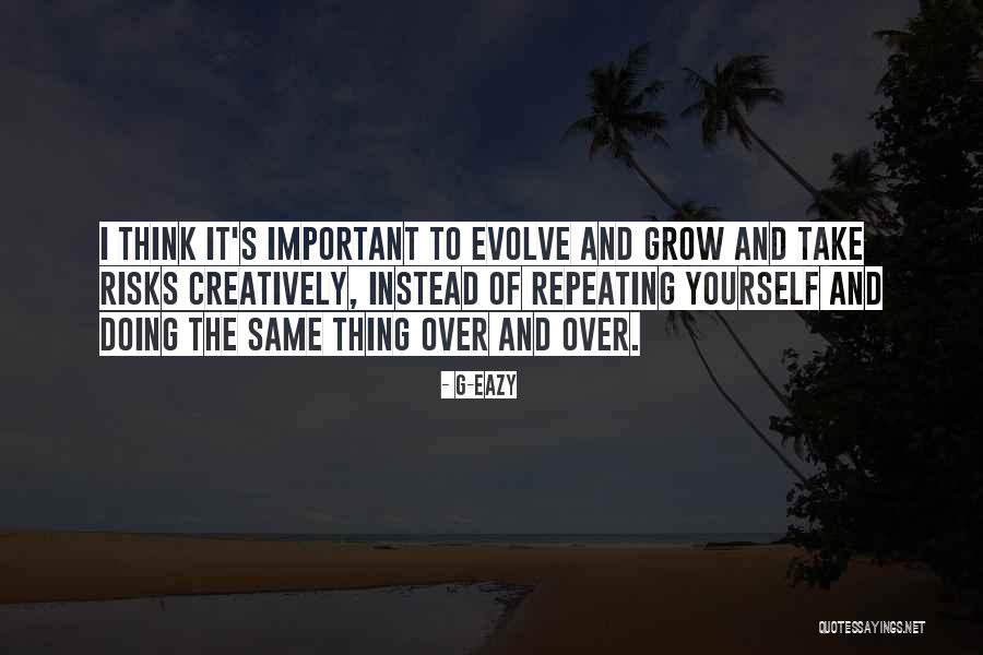 Grow And Evolve Quotes By G-Eazy