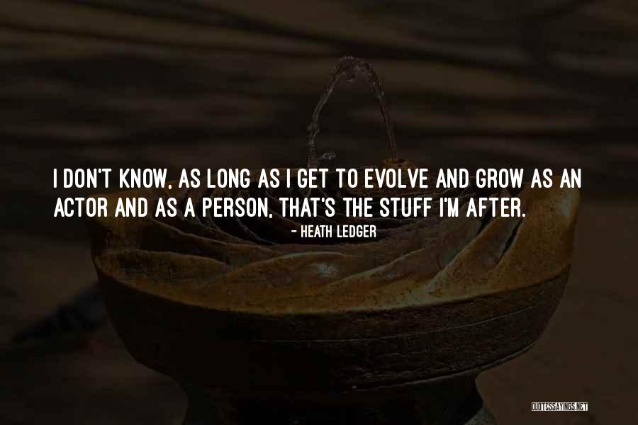 Grow And Evolve Quotes By Heath Ledger Grow And Evolve Quotes By Heath Ledger
