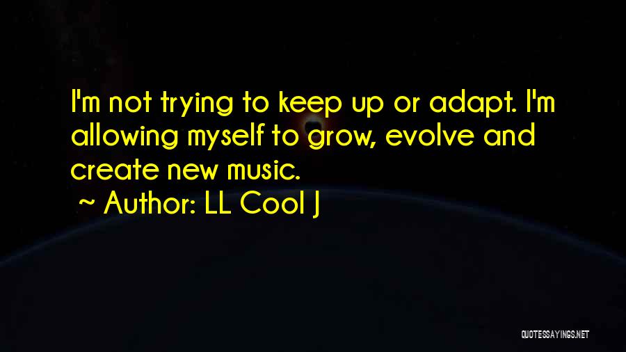 Grow And Evolve Quotes By LL Cool J