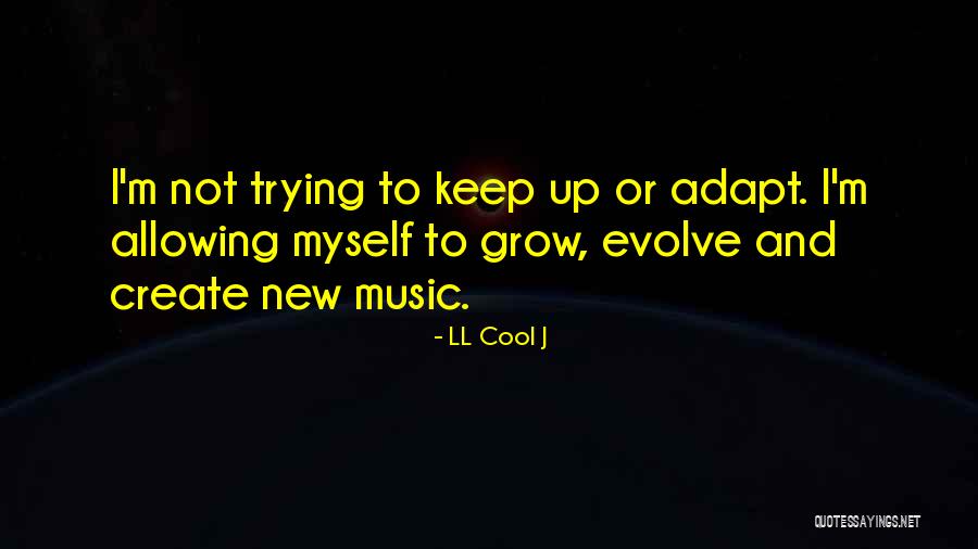 Grow And Evolve Quotes By LL Cool J