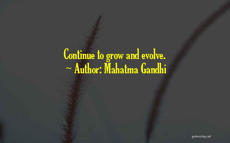 Grow And Evolve Quotes By Mahatma Gandhi