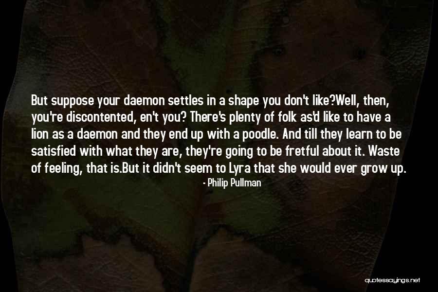 Grow And Learn Quotes By Philip Pullman Grow And Learn Quotes By Philip Pullman