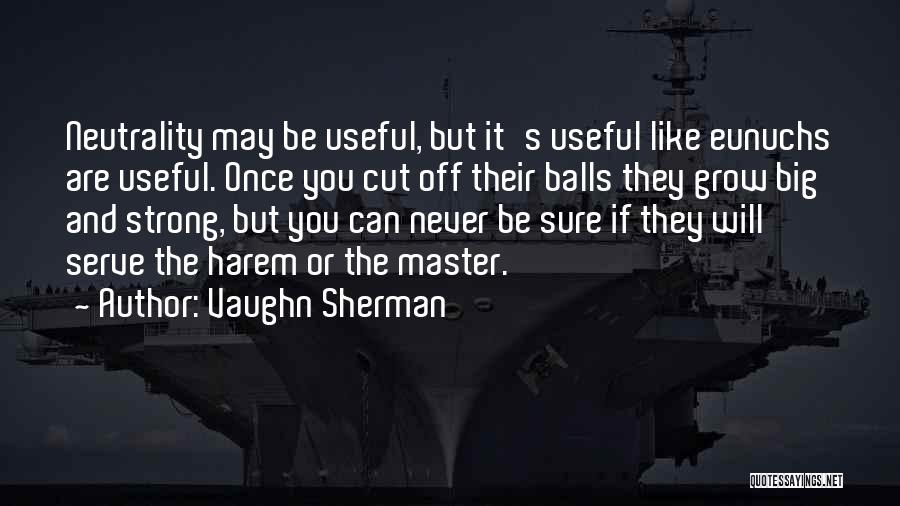 Grow Balls Quotes By Vaughn Sherman