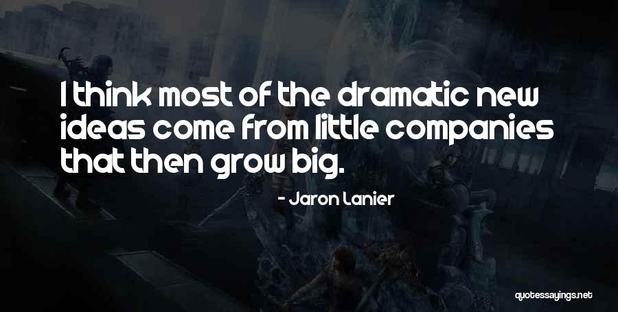 Grow Big Quotes By Jaron Lanier Grow Big Quotes By Jaron Lanier
