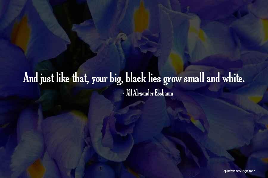 Grow Big Quotes By Jill Alexander Essbaum Grow Big Quotes By Jill Alexander Essbaum