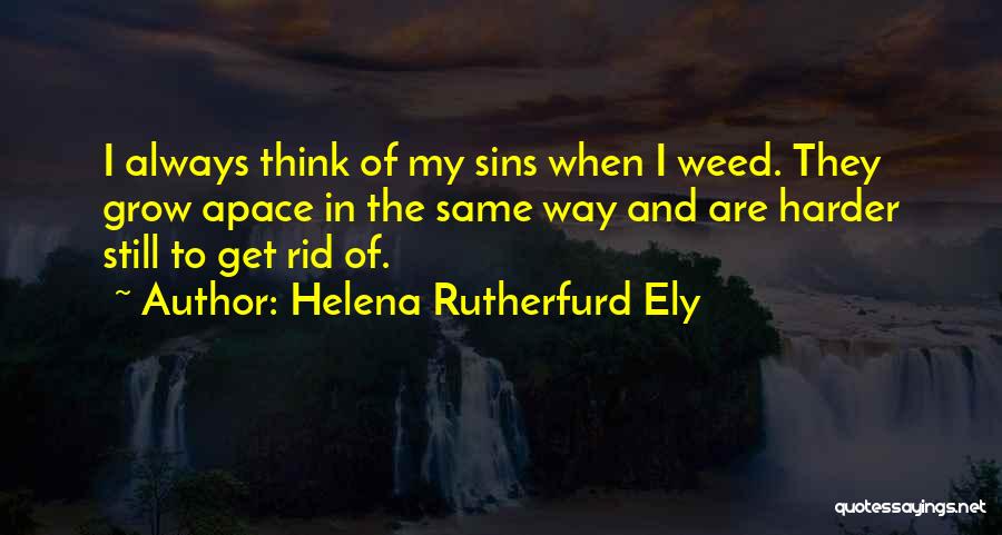 Grow Garden Quotes By Helena Rutherfurd Ely