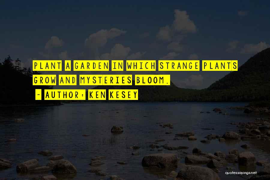 Grow Garden Quotes By Ken Kesey