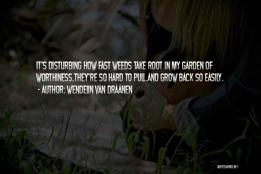 Grow Garden Quotes By Wendelin Van Draanen