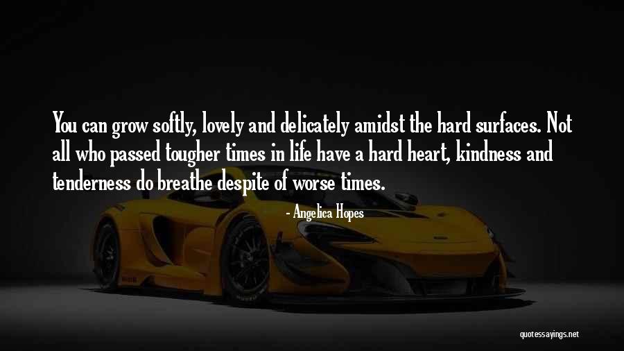 Grow Kindness In Your Heart Quotes By Angelica Hopes Grow Kindness In Your Heart Quotes By Angelica Hopes