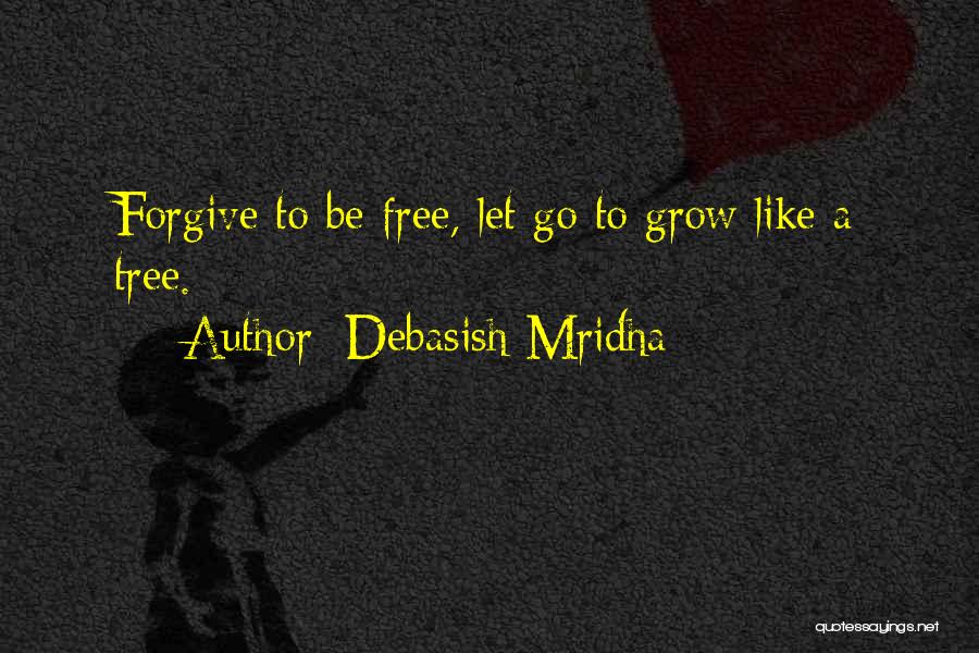 Grow Like A Tree Quotes By Debasish Mridha