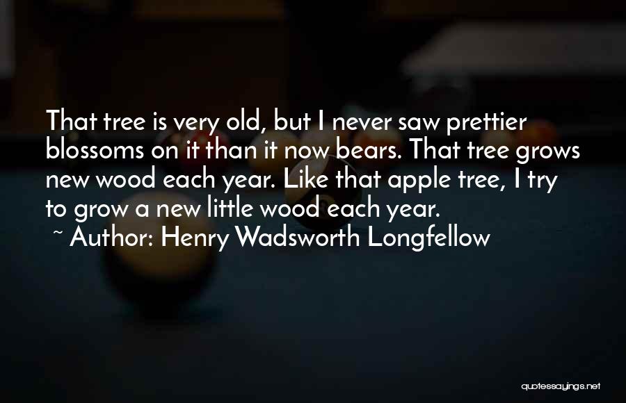 Grow Like A Tree Quotes By Henry Wadsworth Longfellow