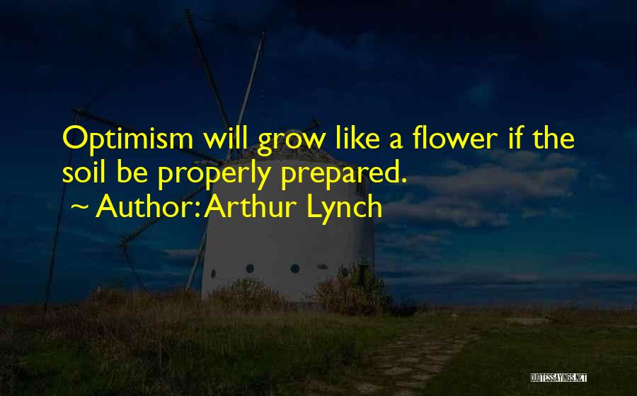 Grow Like Flower Quotes By Arthur Lynch