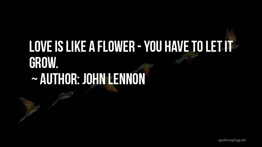 Grow Like Flower Quotes By John Lennon