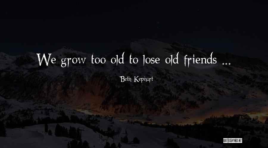Grow Old Quotes By Beth Kephart Grow Old Quotes By Beth Kephart