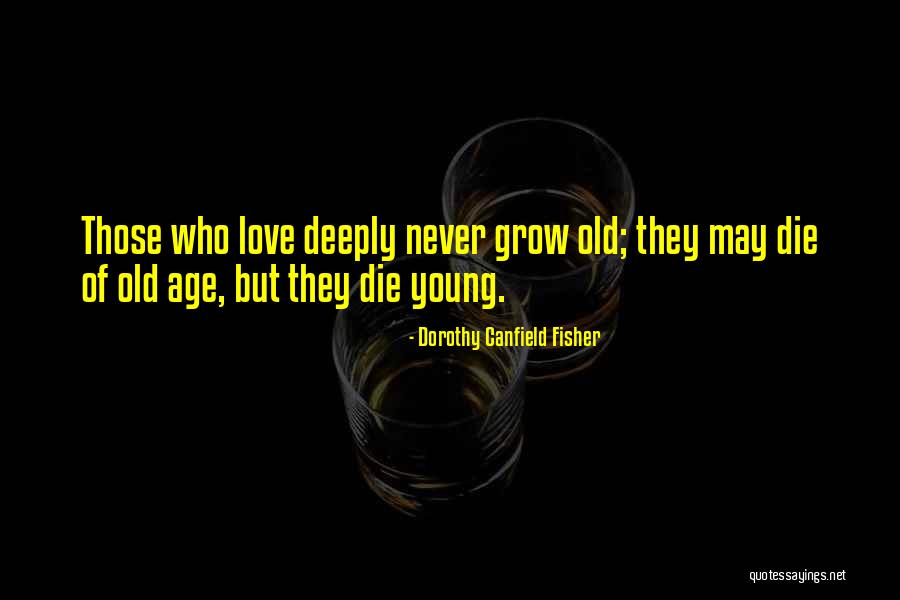 Grow Old Quotes By Dorothy Canfield Fisher Grow Old Quotes By Dorothy Canfield Fisher