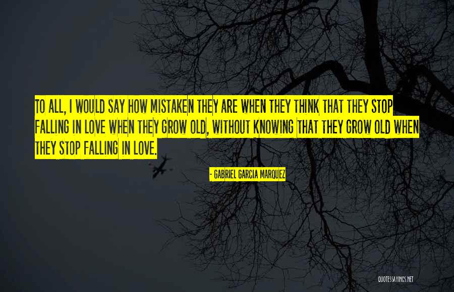 Grow Old Quotes By Gabriel Garcia Marquez Grow Old Quotes By Gabriel Garcia Marquez