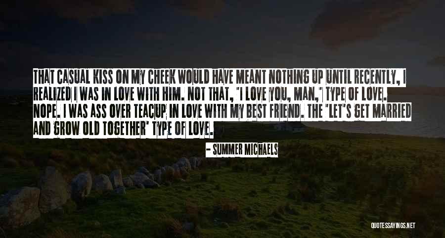 Grow Old Together Love Quotes By Summer Michaels