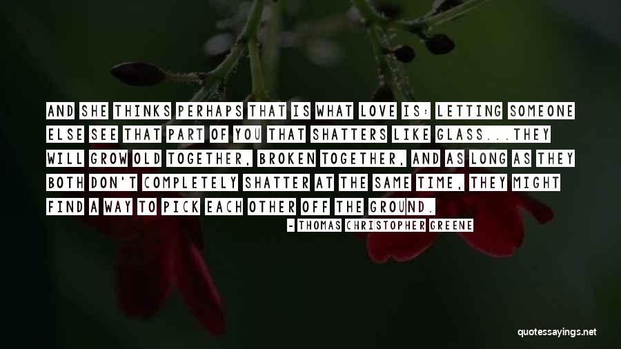 Grow Old Together Love Quotes By Thomas Christopher Greene Grow Old Together Love Quotes By Thomas Christopher Greene