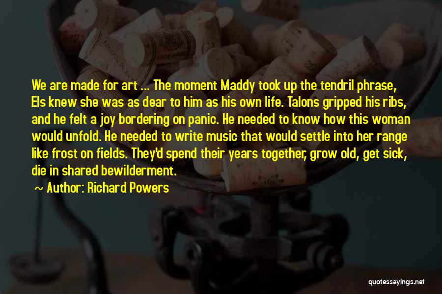 Grow Old Together Quotes By Richard Powers
