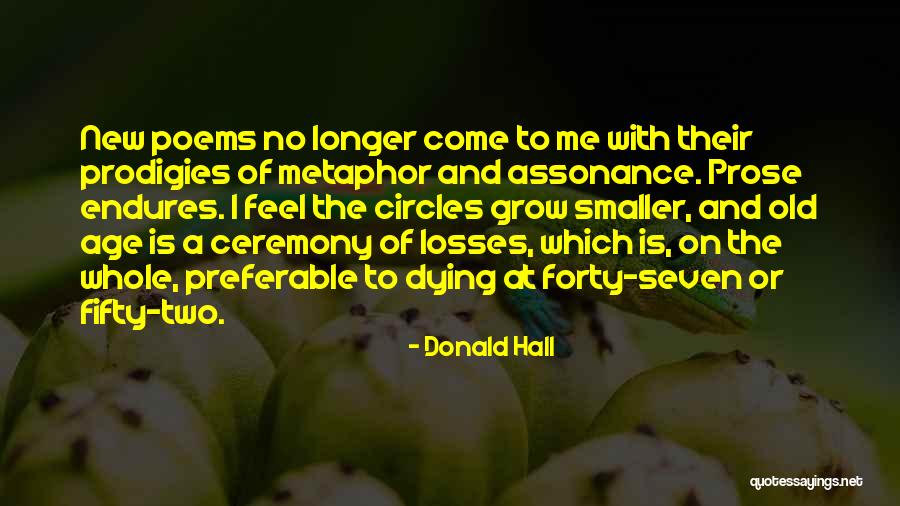 Grow Old With Me Quotes By Donald Hall Grow Old With Me Quotes By Donald Hall
