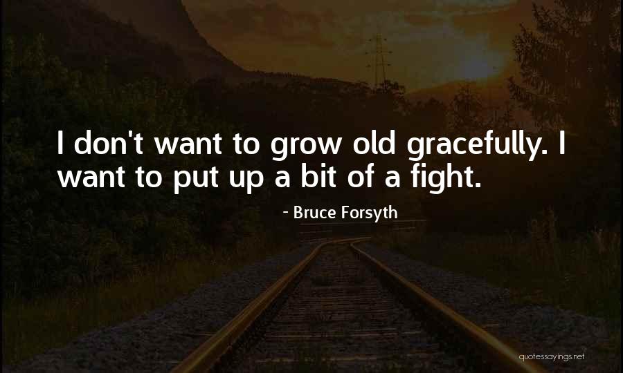 Grow Old With Someone Quotes By Bruce Forsyth