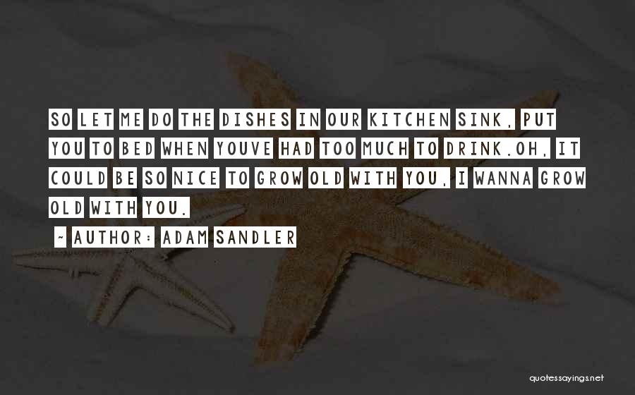 Grow Old With You Quotes By Adam Sandler