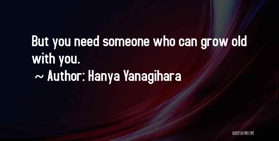 Grow Old With You Quotes By Hanya Yanagihara