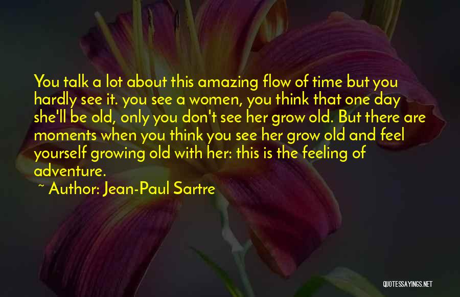 Grow Old With You Quotes By Jean-Paul Sartre