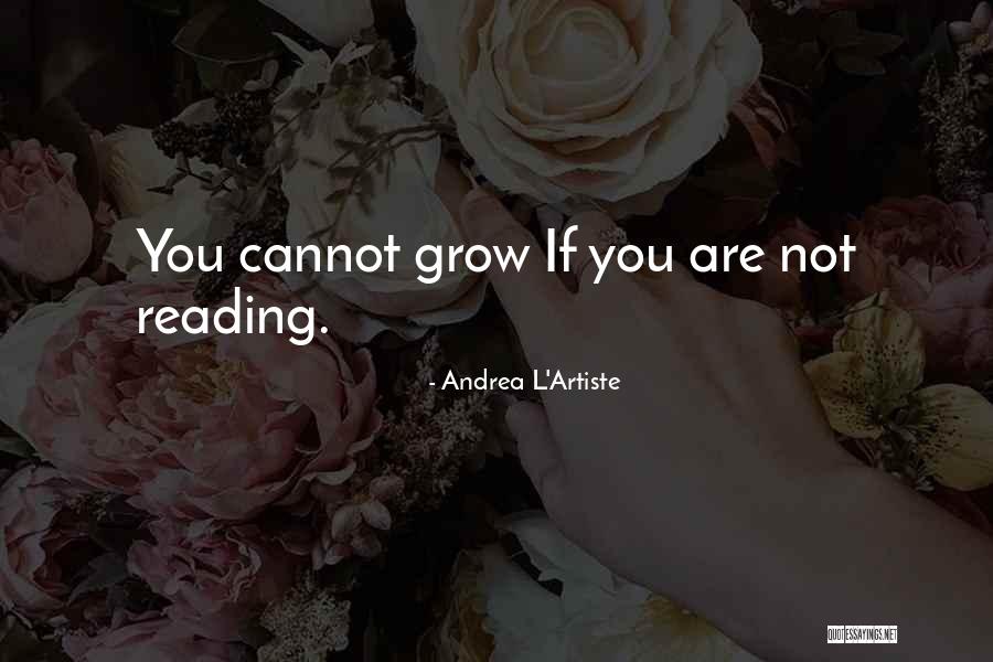 Grow Quotes Quotes By Andrea L'Artiste Grow Quotes Quotes By Andrea L'Artiste