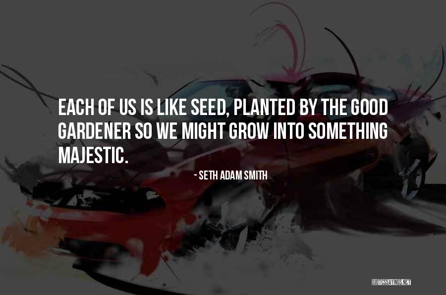Grow Quotes Quotes By Seth Adam Smith Grow Quotes Quotes By Seth Adam Smith