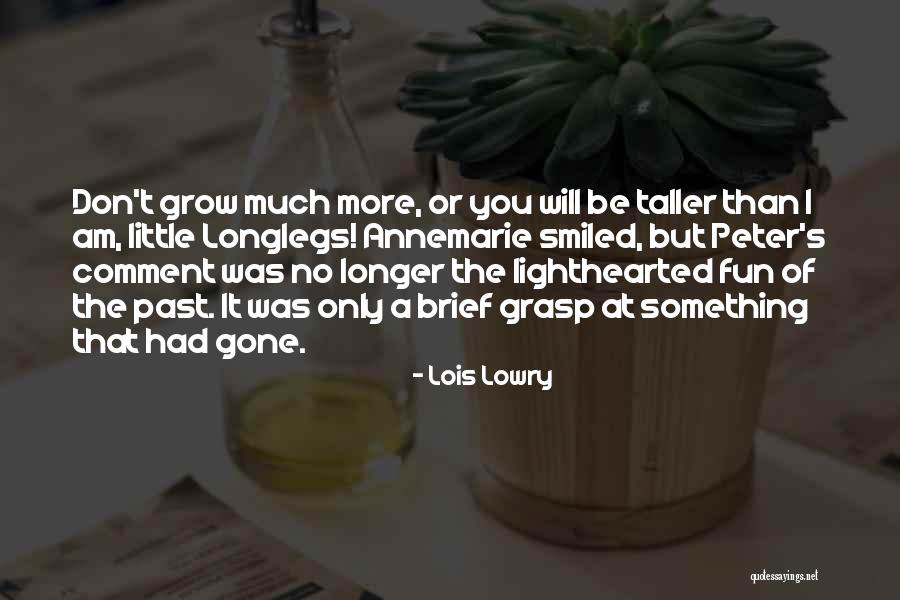 Grow Taller Quotes By Lois Lowry Grow Taller Quotes By Lois Lowry