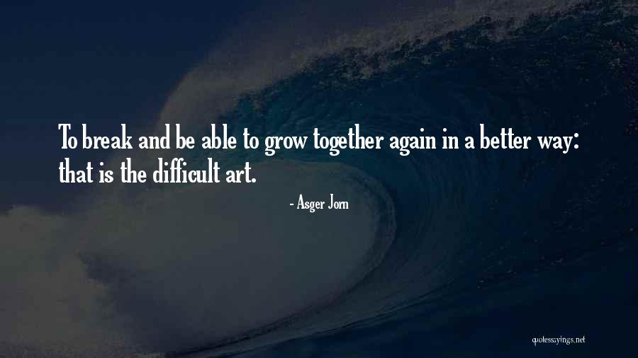 Grow Together Quotes By Asger Jorn Grow Together Quotes By Asger Jorn
