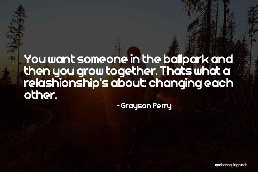 Grow Together Quotes By Grayson Perry Grow Together Quotes By Grayson Perry