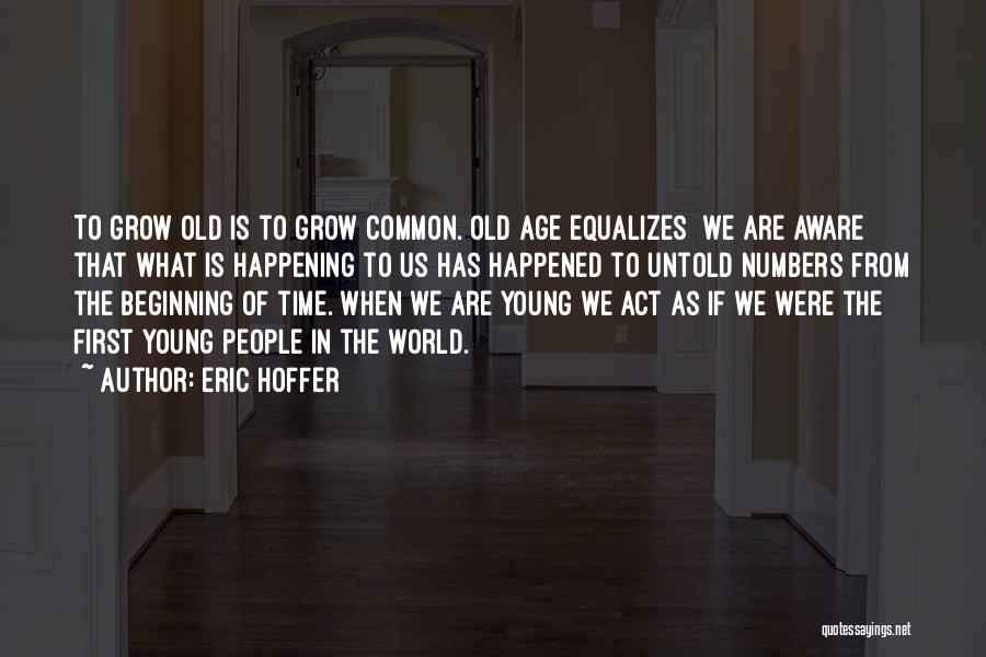 Grow Up Act Your Age Quotes By Eric Hoffer