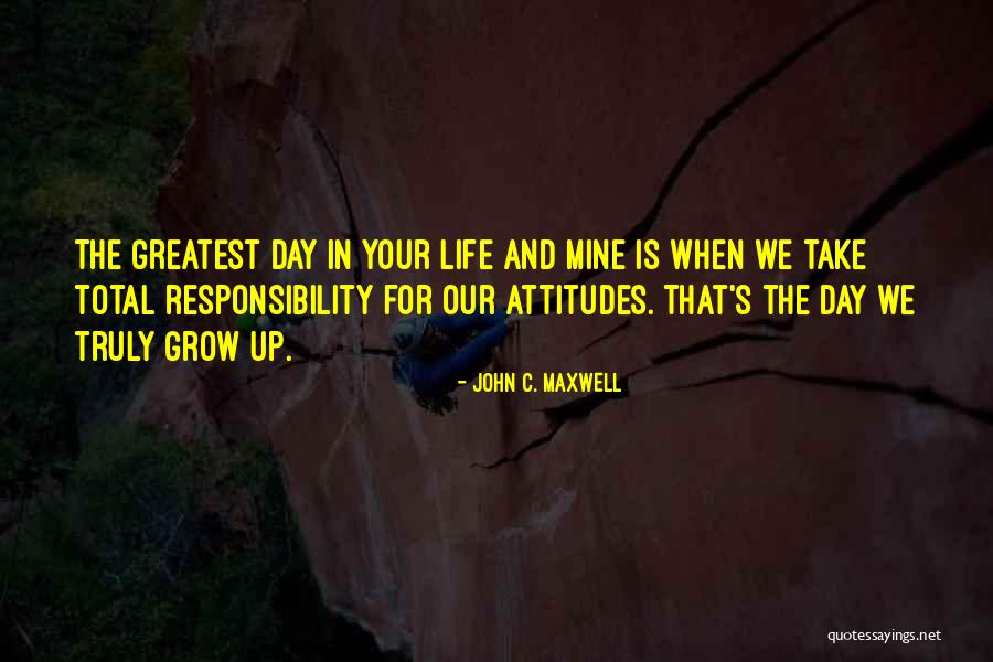 Grow Up Take Responsibility Quotes By John C. Maxwell Grow Up Take Responsibility Quotes By John C. Maxwell