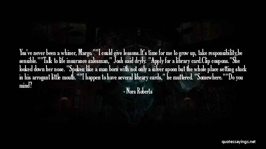 Grow Up Take Responsibility Quotes By Nora Roberts Grow Up Take Responsibility Quotes By Nora Roberts