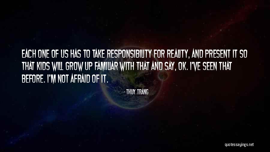 Grow Up Take Responsibility Quotes By Thuy Trang Grow Up Take Responsibility Quotes By Thuy Trang
