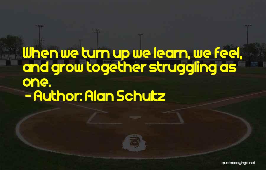 Grow Up Together Quotes By Alan Schultz