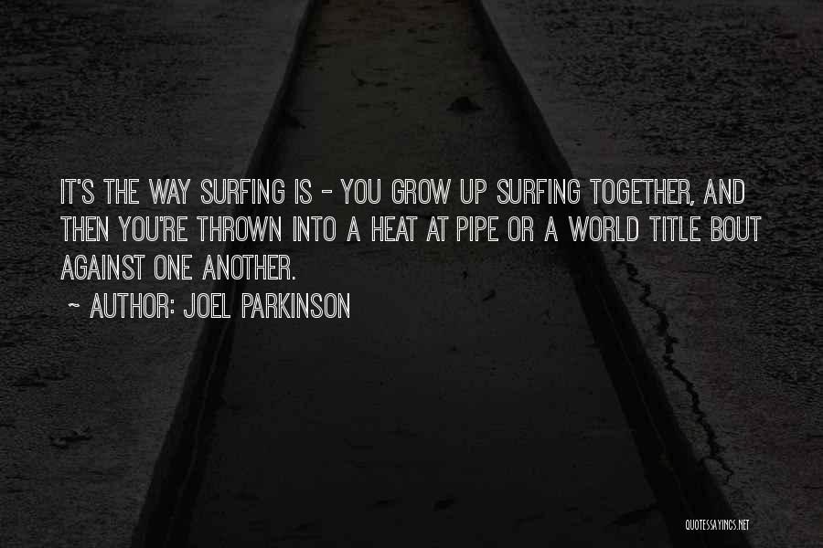 Grow Up Together Quotes By Joel Parkinson