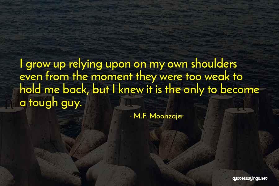 Grow Up Tough Quotes By M.F. Moonzajer