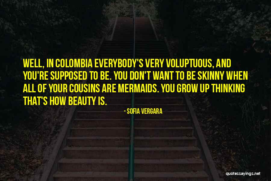 Grow Up Well Quotes By Sofia Vergara Grow Up Well Quotes By Sofia Vergara