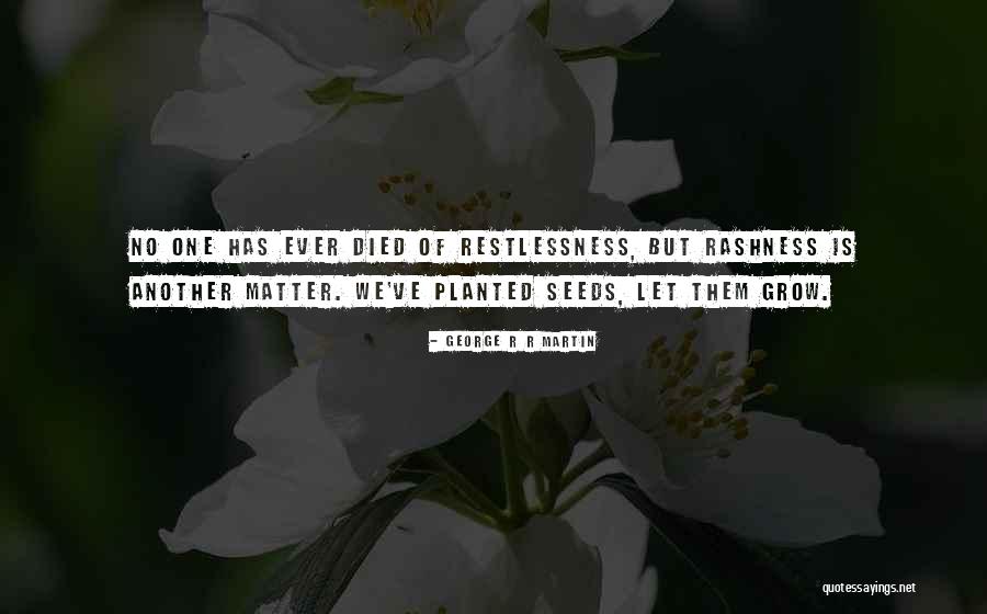 Grow Where You Are Planted Quotes By George R R Martin Grow Where You Are Planted Quotes By George R R Martin