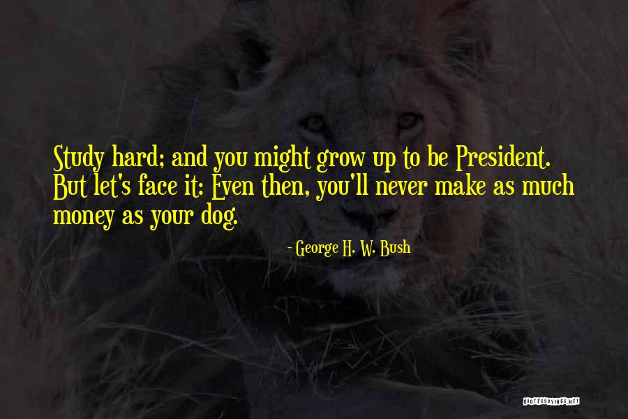 Grow Your Money Quotes By George H. W. Bush Grow Your Money Quotes By George H. W. Bush