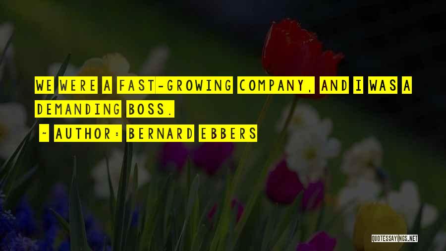 Growing A Company Quotes By Bernard Ebbers