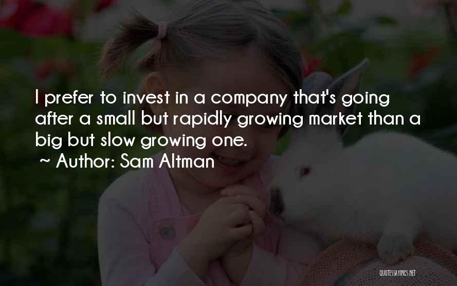 Growing A Company Quotes By Sam Altman