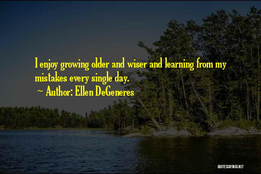 Growing And Learning From Mistakes Quotes By Ellen DeGeneres