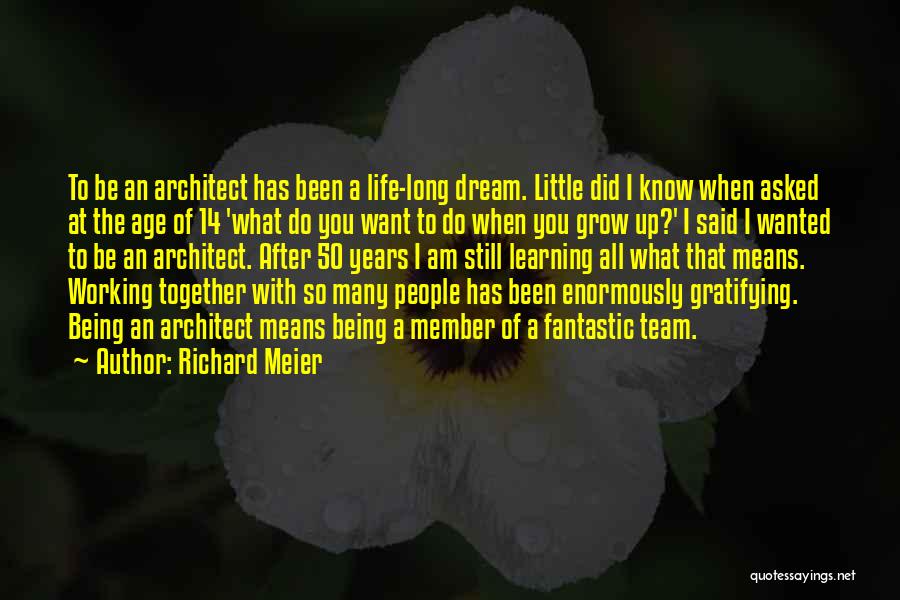 Growing And Learning Together Quotes By Richard Meier